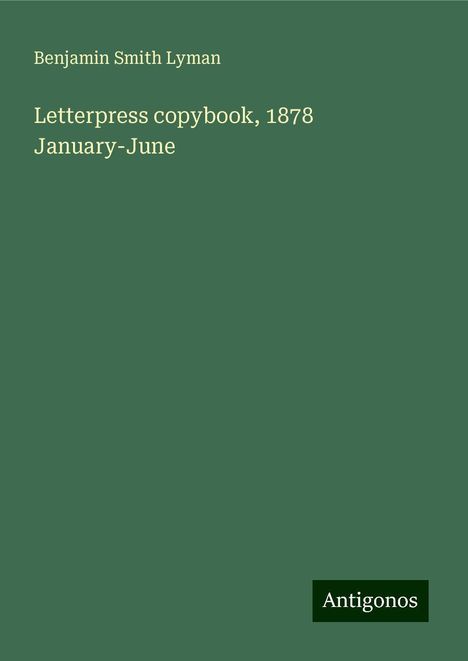 Benjamin Smith Lyman: Letterpress copybook, 1878 January-June, Buch