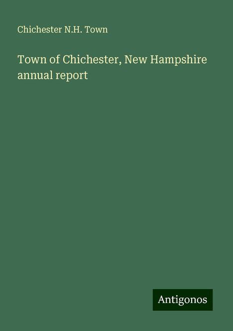 Chichester N. H. Town: Town of Chichester, New Hampshire annual report, Buch