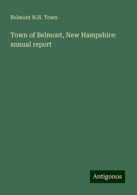 Belmont N. H. Town: Town of Belmont, New Hampshire: annual report, Buch