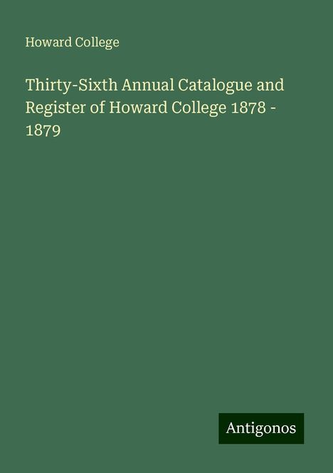 Howard College: Thirty-Sixth Annual Catalogue and Register of Howard College 1878 - 1879, Buch