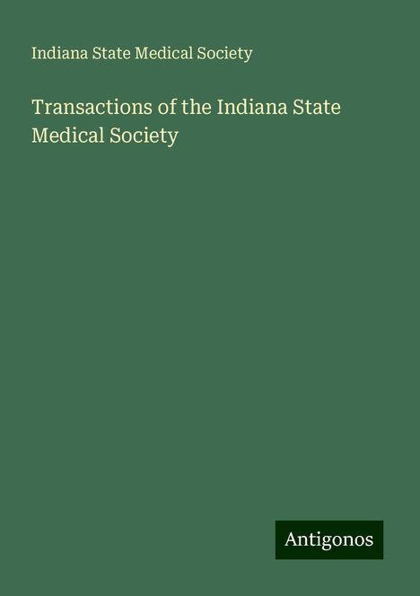 Indiana State Medical Society: Transactions of the Indiana State Medical Society, Buch