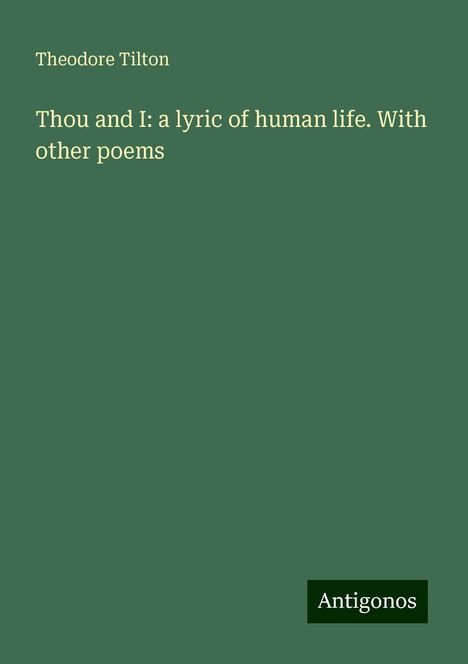 Theodore Tilton: Thou and I: a lyric of human life. With other poems, Buch