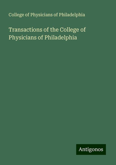 College Of Physicians Of Philadelphia: Transactions of the College of Physicians of Philadelphia, Buch