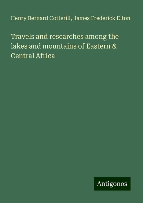 Henry Bernard Cotterill: Travels and researches among the lakes and mountains of Eastern &amp; Central Africa, Buch