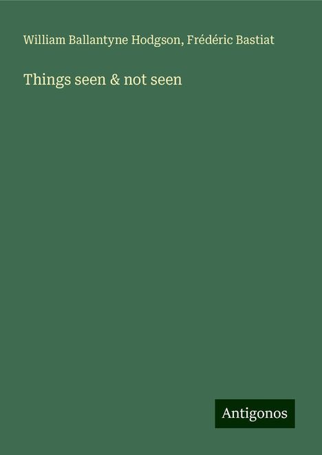 William Ballantyne Hodgson: Things seen &amp; not seen, Buch