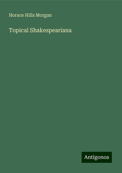 Horace Hills Morgan: Topical Shakespeariana, Buch