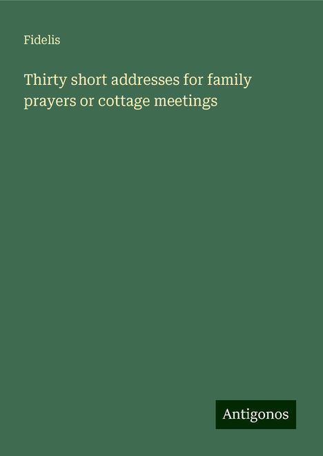 Fidelis: Thirty short addresses for family prayers or cottage meetings, Buch