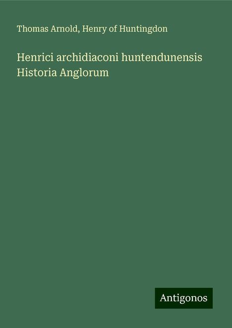 Thomas Arnold: Henrici archidiaconi huntendunensis Historia Anglorum, Buch