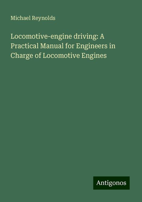 Michael Reynolds: Locomotive-engine driving: A Practical Manual for Engineers in Charge of Locomotive Engines, Buch