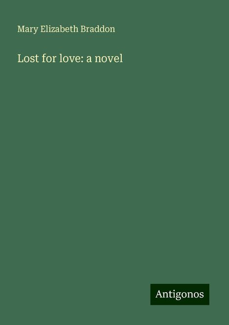 Mary Elizabeth Braddon: Lost for love: a novel, Buch