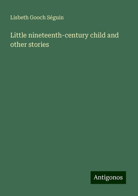 Lisbeth Gooch Séguin: Little nineteenth-century child and other stories, Buch