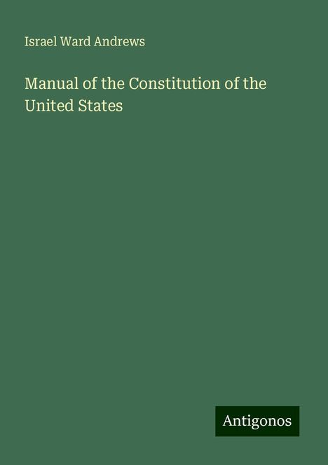 Israel Ward Andrews: Manual of the Constitution of the United States, Buch