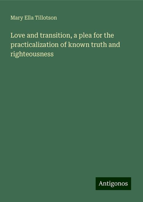 Mary Ella Tillotson: Love and transition, a plea for the practicalization of known truth and righteousness, Buch