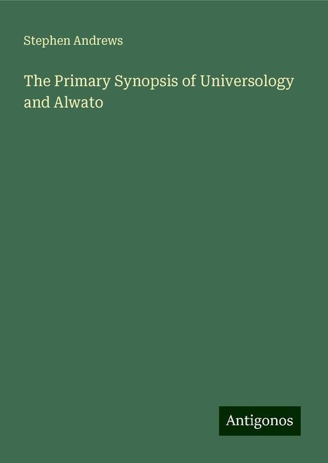 Stephen Andrews: The Primary Synopsis of Universology and Alwato, Buch