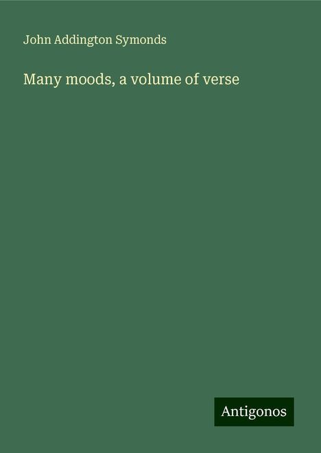 John Addington Symonds: Many moods, a volume of verse, Buch