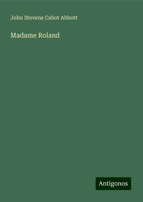 John Stevens Cabot Abbott: Madame Roland, Buch