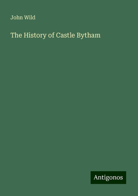John Wild: The History of Castle Bytham, Buch
