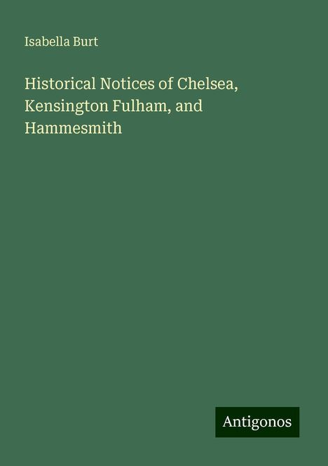 Isabella Burt: Historical Notices of Chelsea, Kensington Fulham, and Hammesmith, Buch