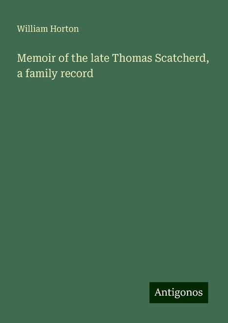 William Horton: Memoir of the late Thomas Scatcherd, a family record, Buch