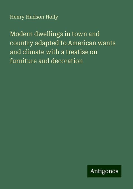 Henry Hudson Holly: Holly, H: Modern dwellings in town and country adapted to Am, Buch