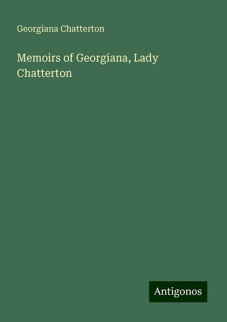 Georgiana Chatterton: Memoirs of Georgiana, Lady Chatterton, Buch