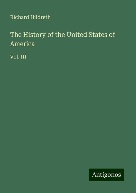 Richard Hildreth: Hildreth, R: History of the United States of America, Buch