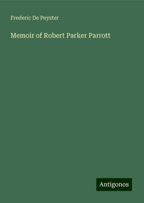 Frederic De Peyster: Memoir of Robert Parker Parrott, Buch