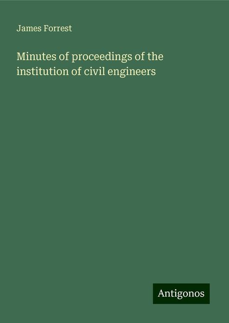 James Forrest: Minutes of proceedings of the institution of civil engineers, Buch