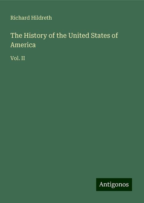 Richard Hildreth: Hildreth, R: History of the United States of America, Buch