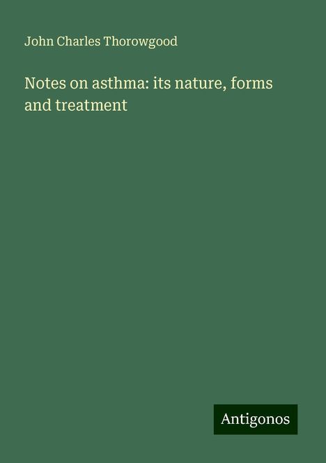 John Charles Thorowgood: Notes on asthma: its nature, forms and treatment, Buch