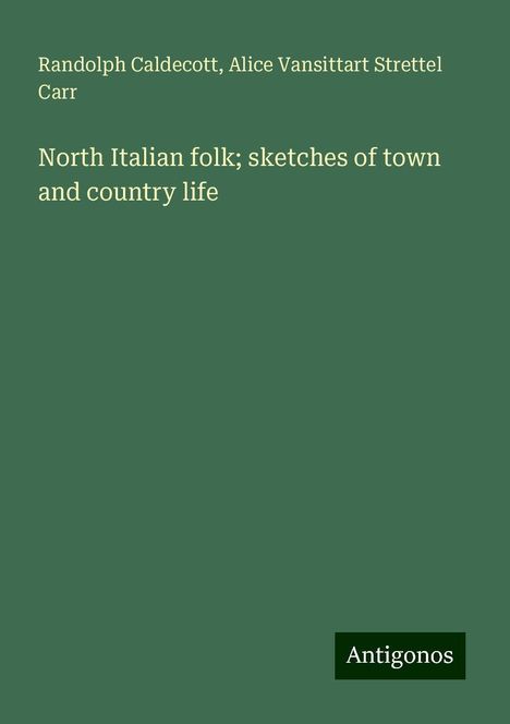 Randolph Caldecott: North Italian folk; sketches of town and country life, Buch