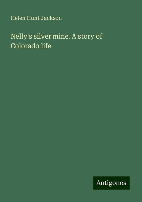 Helen Hunt Jackson: Nelly's silver mine. A story of Colorado life, Buch