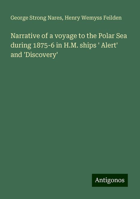 George Strong Nares: Narrative of a voyage to the Polar Sea during 1875-6 in H.M. ships ' Alert' and 'Discovery', Buch