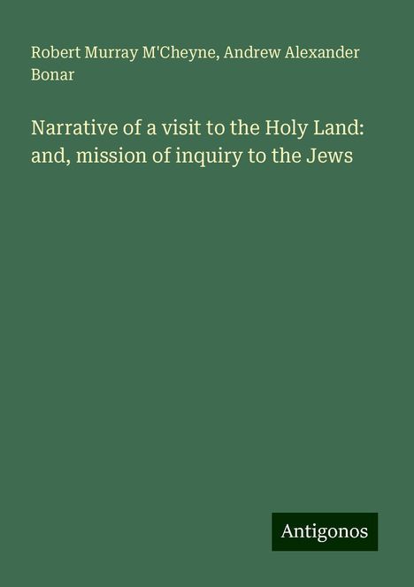 Robert Murray M'Cheyne: Narrative of a visit to the Holy Land: and, mission of inquiry to the Jews, Buch