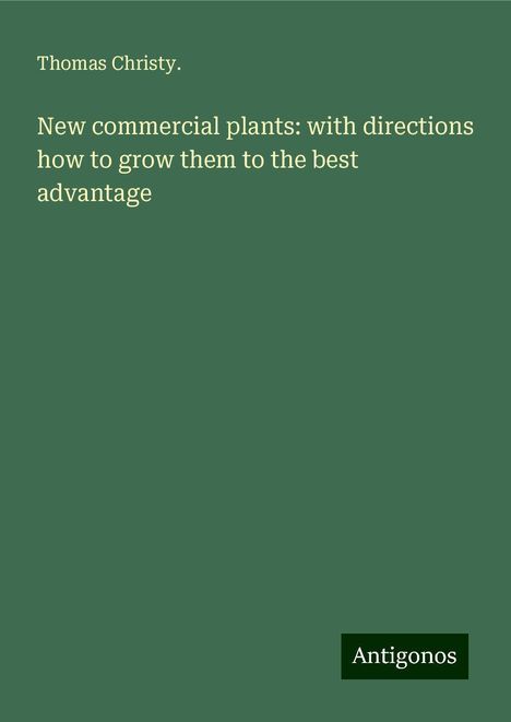 Thomas Christy.: New commercial plants: with directions how to grow them to the best advantage, Buch