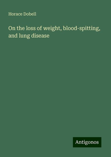 Horace Dobell: On the loss of weight, blood-spitting, and lung disease, Buch