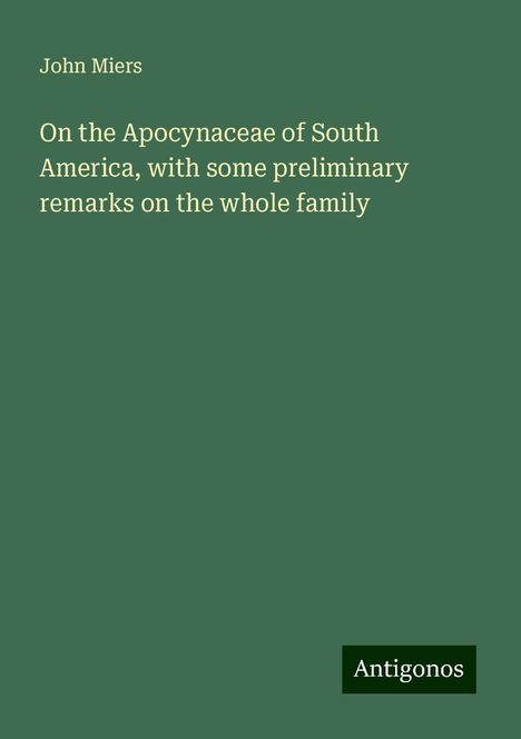 John Miers: On the Apocynaceae of South America, with some preliminary remarks on the whole family, Buch