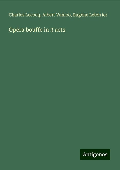 Charles Lecocq: Opéra bouffe in 3 acts, Buch