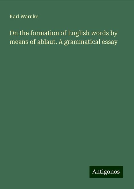 Karl Warnke: On the formation of English words by means of ablaut. A grammatical essay, Buch