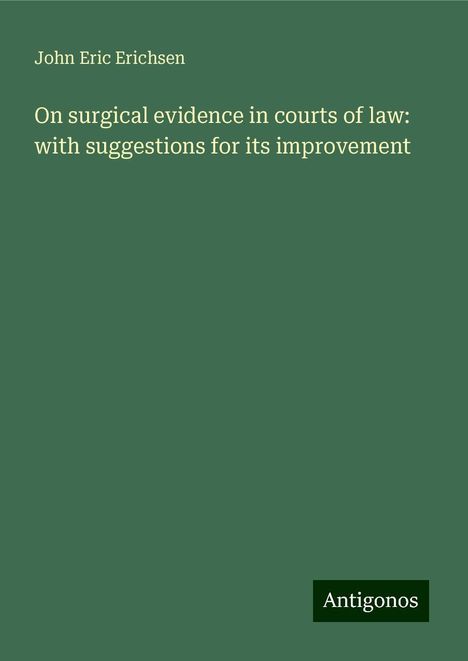 John Eric Erichsen: On surgical evidence in courts of law: with suggestions for its improvement, Buch