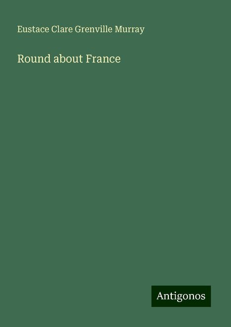 Eustace Clare Grenville Murray: Round about France, Buch