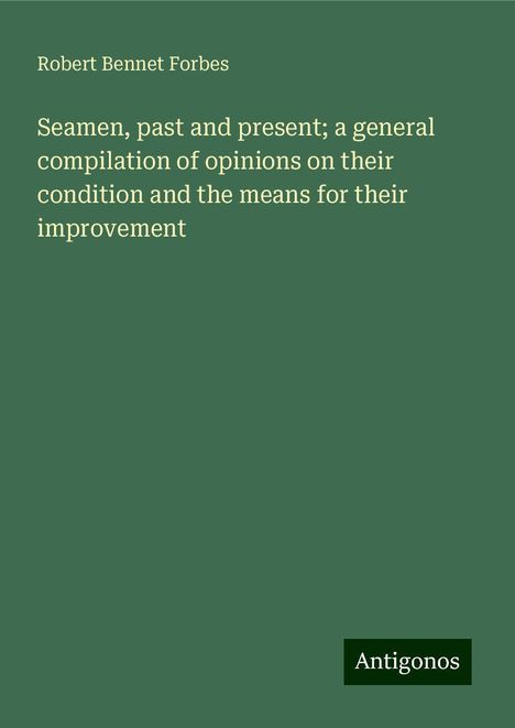 Robert Bennet Forbes: Seamen, past and present; a general compilation of opinions on their condition and the means for their improvement, Buch