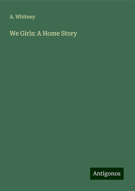 A. Whitney: We Girls: A Home Story, Buch