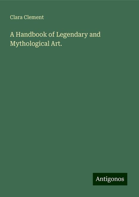 Clara Clement: A Handbook of Legendary and Mythological Art., Buch