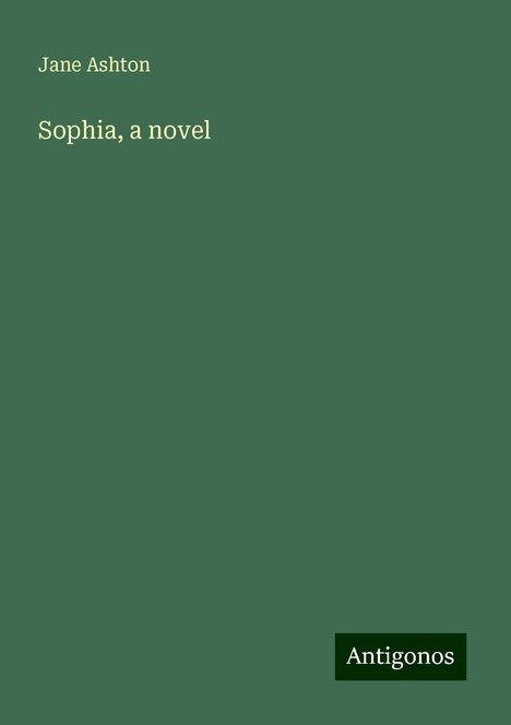 Jane Ashton: Sophia, a novel, Buch