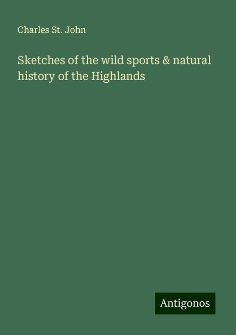 Charles St. John: Sketches of the wild sports &amp; natural history of the Highlands, Buch