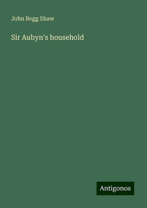 John Begg Shaw: Sir Aubyn's household, Buch