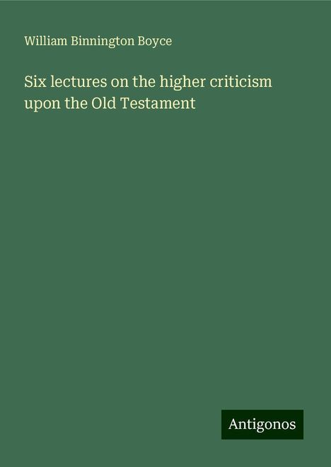 William Binnington Boyce: Six lectures on the higher criticism upon the Old Testament, Buch