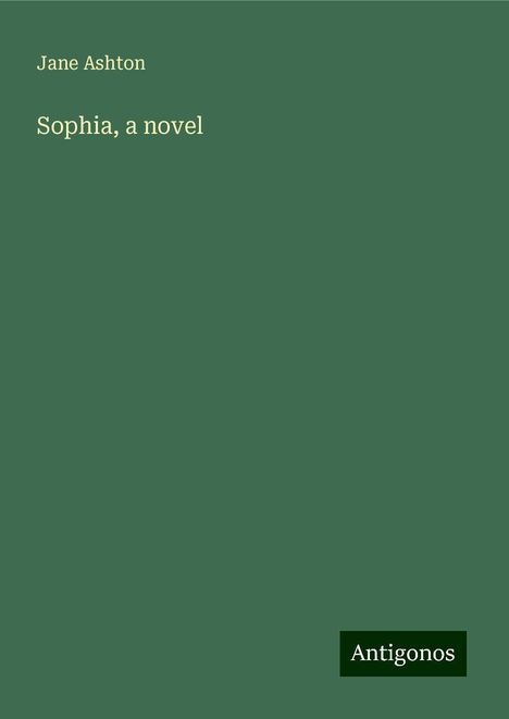 Jane Ashton: Sophia, a novel, Buch