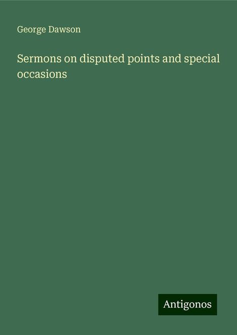 George Dawson: Sermons on disputed points and special occasions, Buch